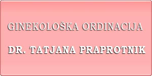 GINEKOLOŠKA ORDINACIJA DR. TATJANA PRAPROTNIK MONITORING OF PREGNANCY
